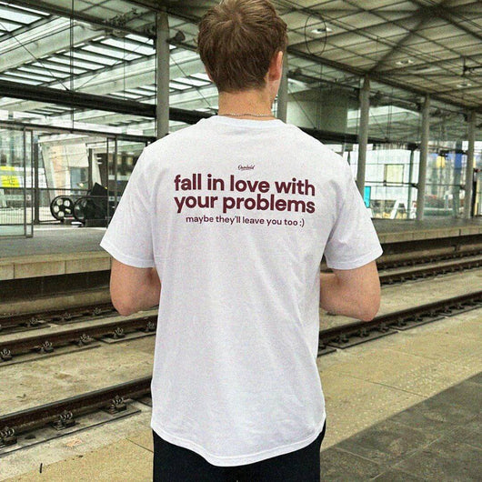 FALL IN LOVE WITH YOUR PROBLEMS