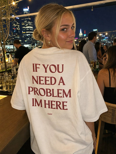IF YOU NEED A PROBLEM IM HERE