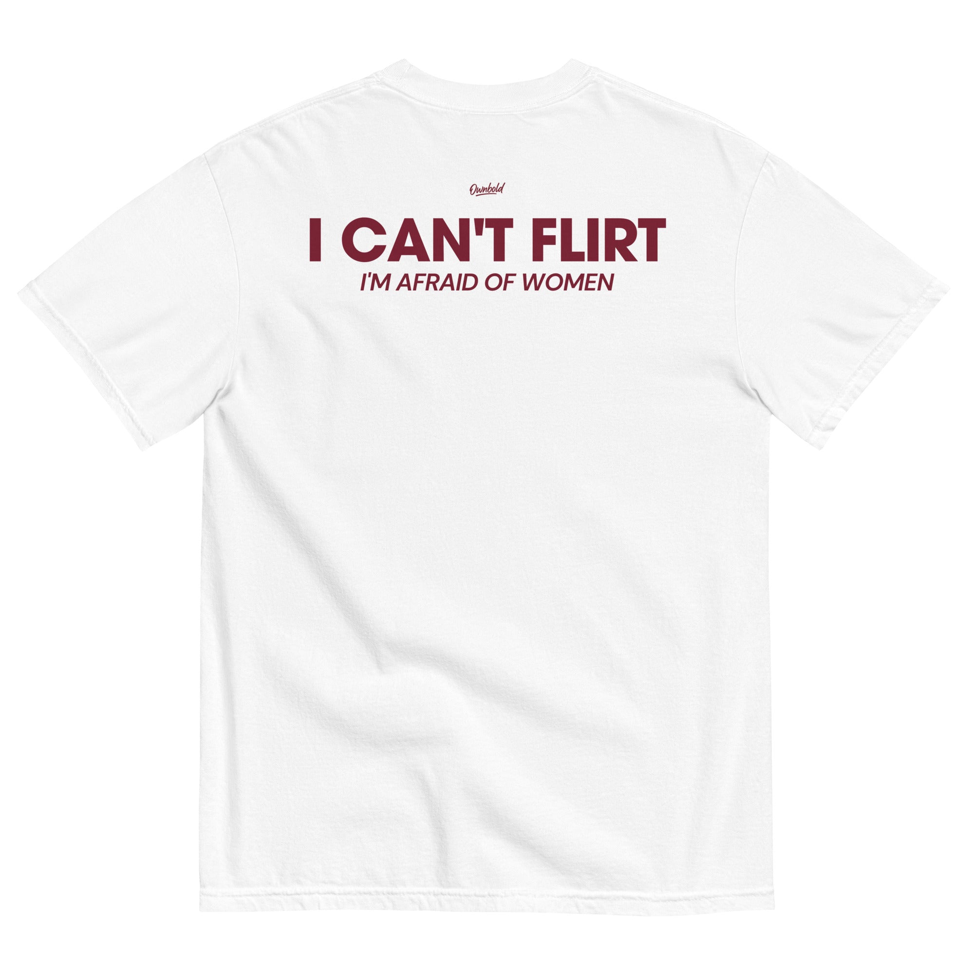 White unisex T-shirt with small red text reading I Can’t Flirt on the back.