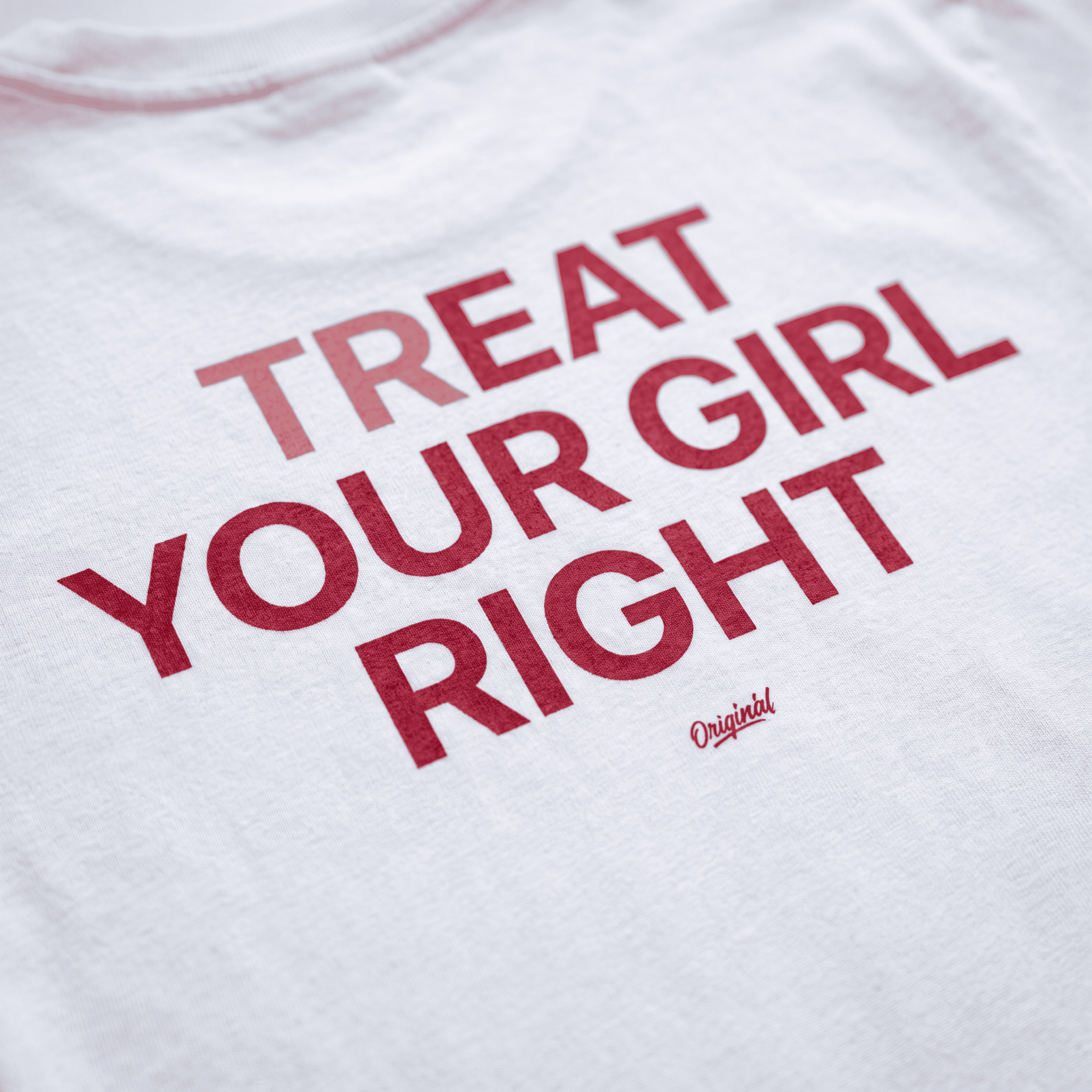 TREAT YOUR GIRL RIGHT