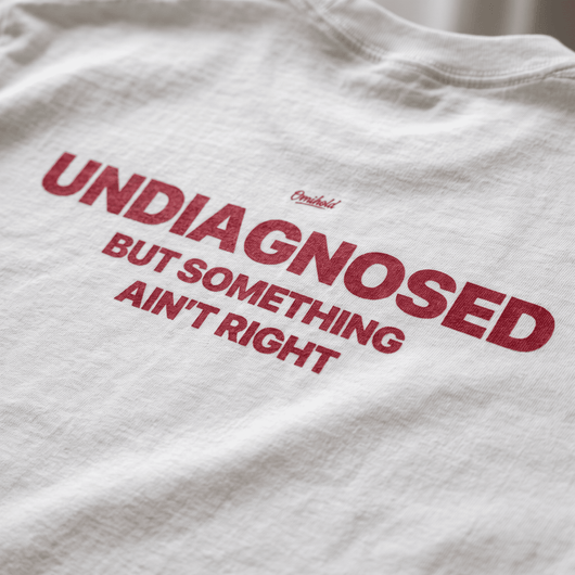UNDIAGNOSED BUT SOMETHING AIN'T RIGHT