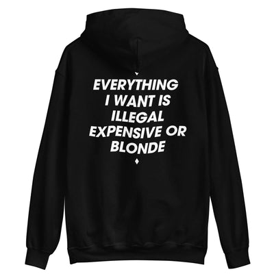 ALL I WANT IS ILLEGAL, EXPENSIVE OR BLONDE