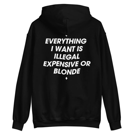 ALL I WANT IS ILLEGAL, EXPENSIVE OR BLONDE