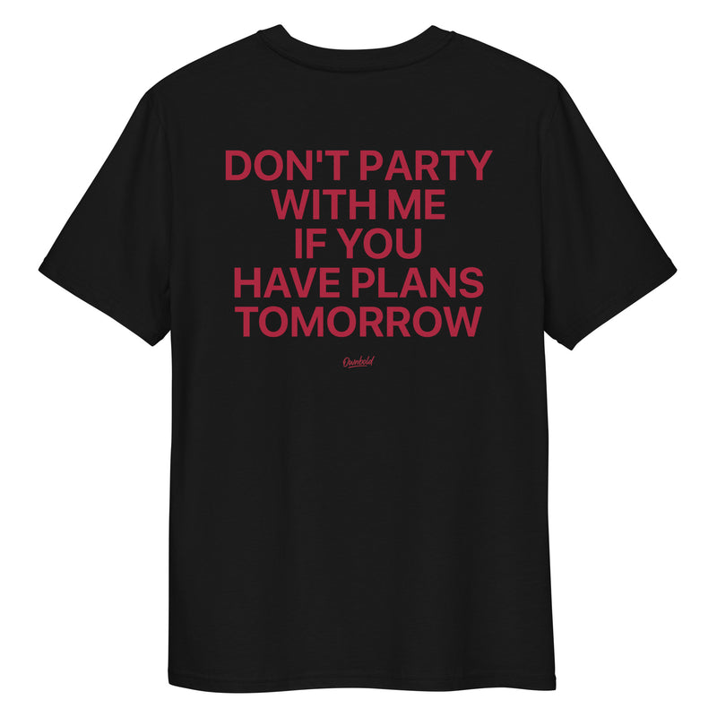 DONT PARTY WITH ME IF YOU HAVE PLANS
