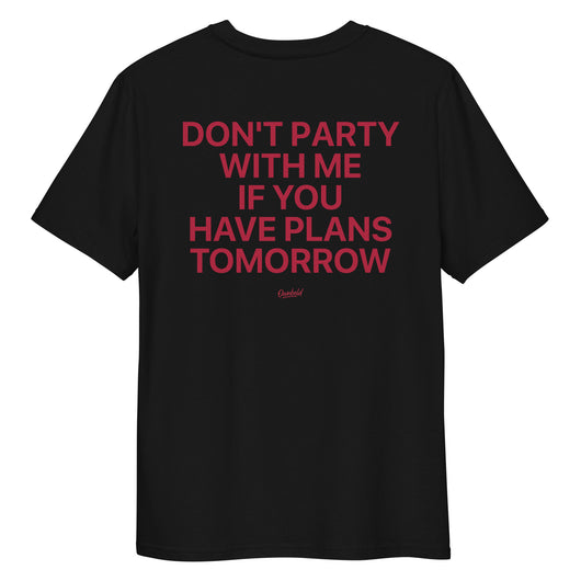 DONT PARTY WITH ME IF YOU HAVE PLANS