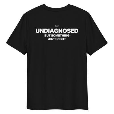 UNDIAGNOSED BUT SOMETHING AIN'T RIGHT