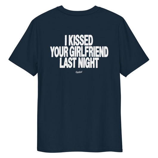 I KISSED YOUR GIRLFRIEND LAST NIGHT