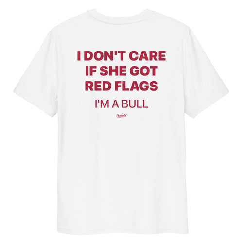 I DON'T CARE IF SHE GOT RED FLAGS