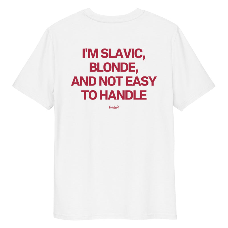 IM SLAVIC, BLONDE, AND NOT EASY TO HANDLE