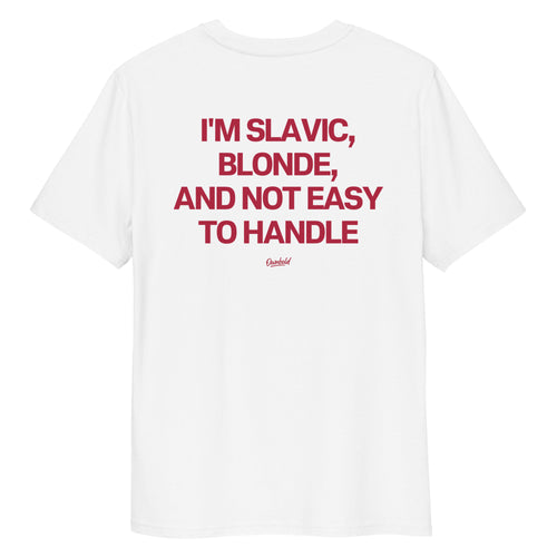 IM SLAVIC, BLONDE, AND NOT EASY TO HANDLE