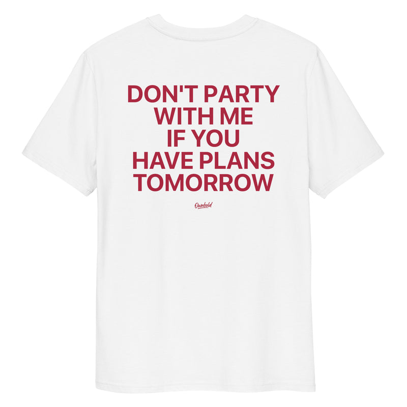 DONT PARTY WITH ME IF YOU HAVE PLANS