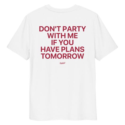 DONT PARTY WITH ME IF YOU HAVE PLANS