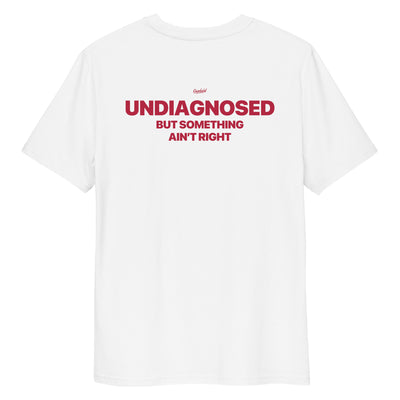 UNDIAGNOSED BUT SOMETHING AIN'T RIGHT